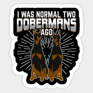 I Was Normal Two Dobermans Ago Sticker